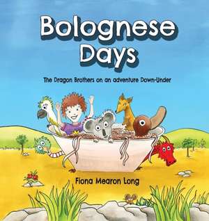 Bolognese Days: The Dragon Brothers on an adventure Down-Under de Fiona Mearon Long