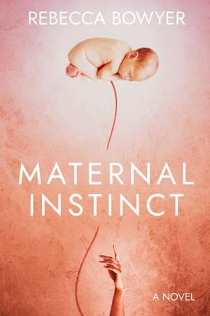 Maternal Instinct de Rebecca Bowyer