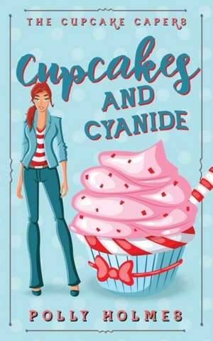 Cupcakes and Cyanide de Polly Holmes