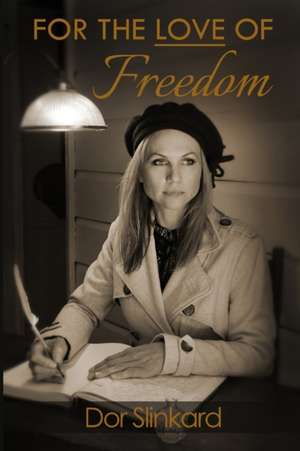 For the Love of Freedom de Doreen Anne Slinkard