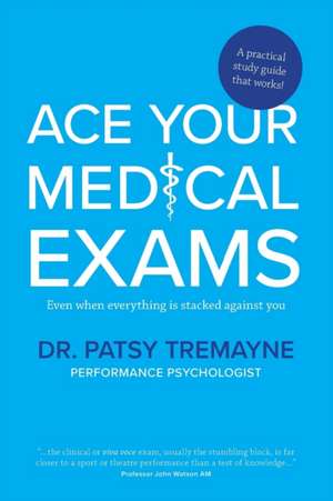 Ace Your Medical Exams de Patsy Tremayne