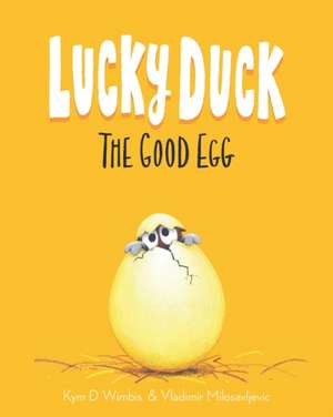 Lucky Duck: The Good Egg de Kym D. Wimbis