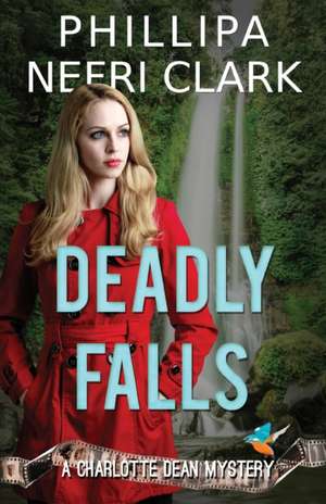 Deadly Falls de Phillipa Nefri Clark