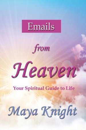 Emails From Heaven de Maya Knight