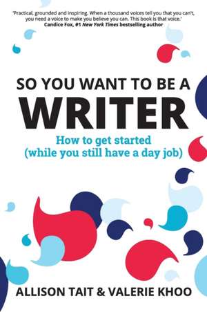 So You Want To Be A Writer: So You Want To Be A Writer de Allison Tait