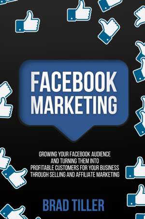 Facebook Marketing de Brad Tiller