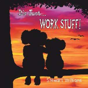 It's Just Work Stuff de Stewart A Williams