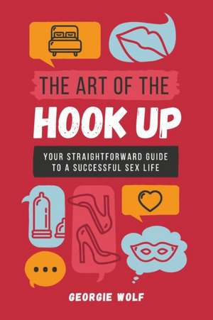 The Art of the Hook Up de Georgie Wolf