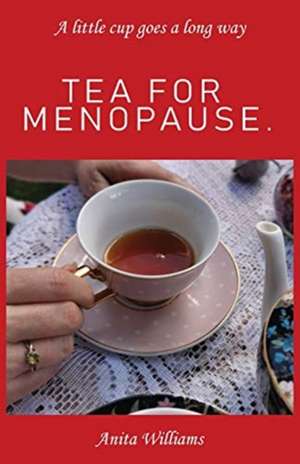 Tea for Menopause. de Anita Carolyn Williams