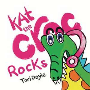 Kat the Croc Rocks de Tori Doyle