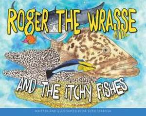 Roger the Wrasse and the Itchie Fishies de Sue Pillans Aka Suzie Starfish