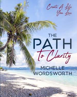 The Path To Clarity de Michelle Wordsworth