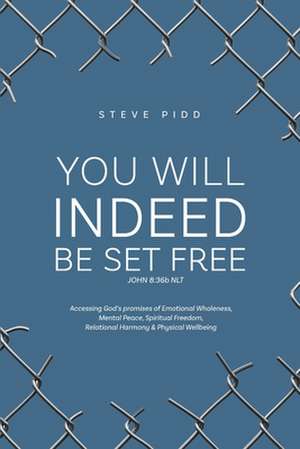 YOU WILL INDEED BE SET FREE de Steven Pidd