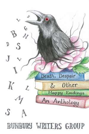 Death, Despair & Other Happy Endings de Bunbury Writers Group