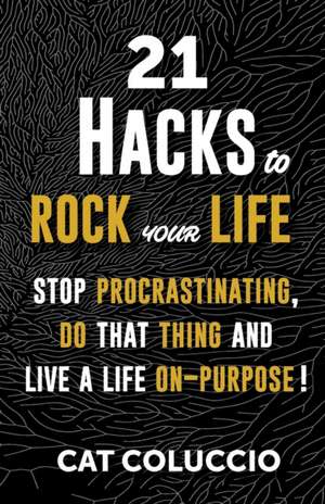 21 Hacks to Rock Your Life de Cat Coluccio