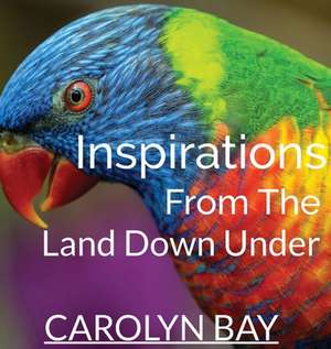 Inspirations From The Land Down Under de Carolyn Bay