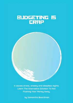 Budgeting Is Crap de Samantha Boardman