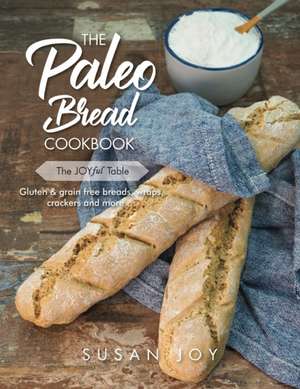 The Paleo Bread Cookbook: Gluten & grain free breads, wraps, crackers and more ... de Susan Joy