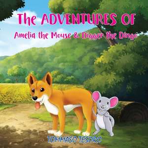 The Adventures of Amelia the Mouse & Digger the Dingo de Tommaso Tesoro