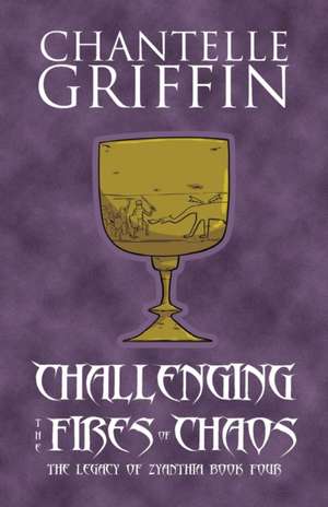 Challenging the Fires of Chaos de Chantelle Griffin