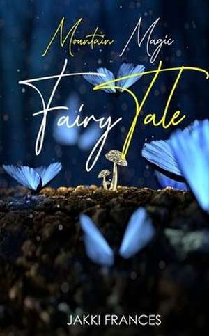 Mountain Magic - Fairy Tale de Jakki Frances