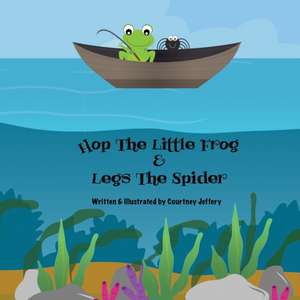 Hop The Little Frog & Legs The Spider de Courtney Jeffery