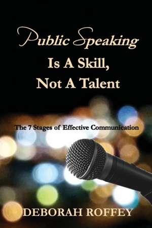 Public Speaking Is A Skill, Not A Talent de Deborah Roffey