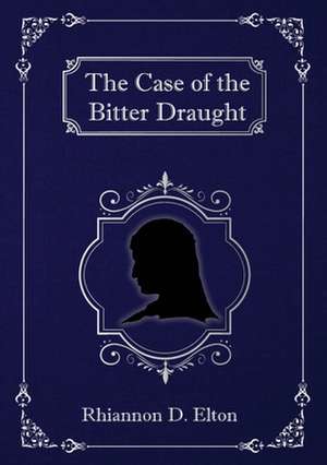 The Case of the Bitter Draught de Rhiannon D. Elton