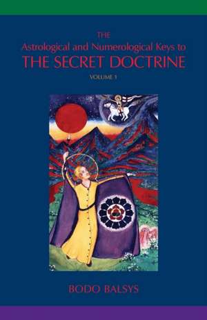 The Astrological and Numerological Keys to The Secret Doctrine Vol.1 de Bodo Balsys