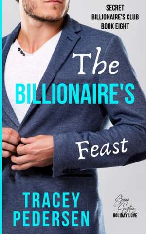 The Billionaire's Feast de Tracey Pedersen