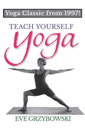 Teach Yourself Yoga de Eve Grzybowski