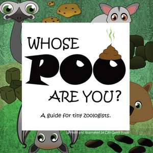 Whose POO are you? A guide for tiny zoologists. de Clio Gates Foale