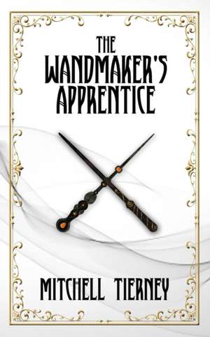 The Wandmaker's Apprentice de Mitchell Tierney