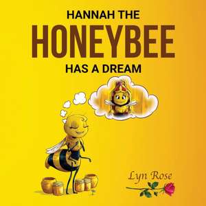 Hannah the Honeybee Has a Dream de Lyn Rose Ram