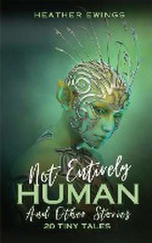 Not Entirely Human de Heather Ewings