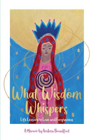 What Wisdom Whispers de Andrea Broadfoot