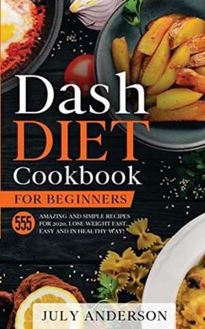 Dash Diet Cookbook for Beginners de July Anderson