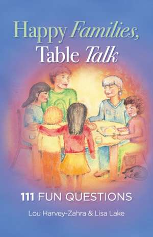 Happy Families, Table Talk: 111 Fun Questions de Lou Harvey-Zahra