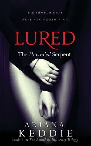 Lured: The Unrivaled Serpent (Bound by Infidelity Trilogy Book 1) de Ariana Keddie