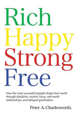 Rich Happy Strong Free de Peter A Charlesworth