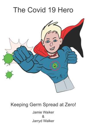 The Covid 19 Hero: Keeping Germ Spread at Zero! de Jarryd Walker