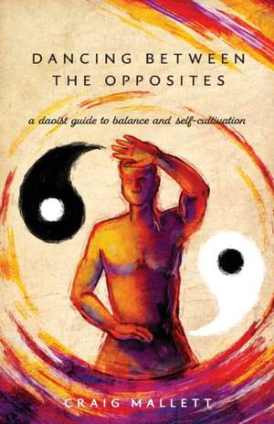 Dancing Between the Opposites de Craig Mallett