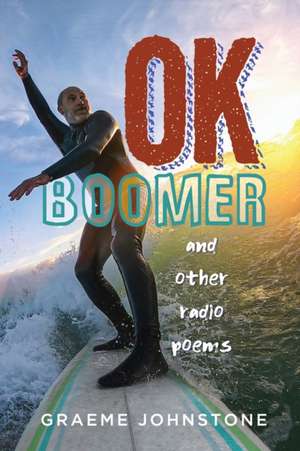 OK Boomer and other radio poems de Graeme Johnstone