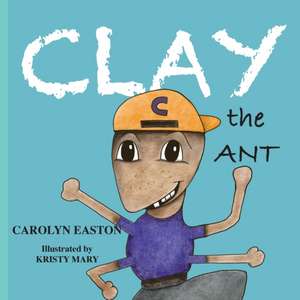 CLAY the Ant de Carolyn Easton