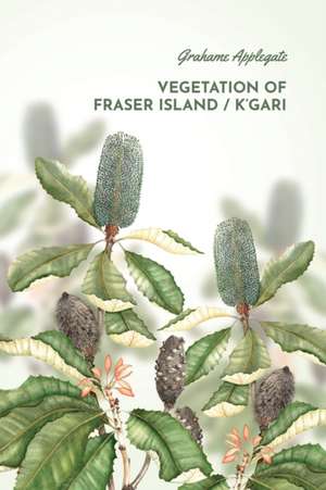 Vegetation of Fraser Island / K'gari de Grahame B Applegate