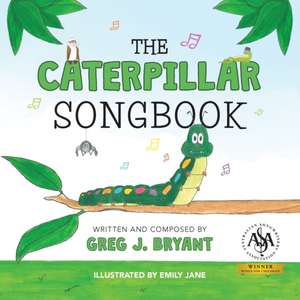 The Caterpillar Songbook de Greg J. Bryant