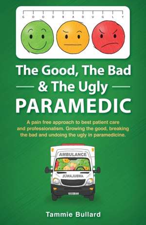 The Good, The Bad & The Ugly Paramedic de Tammie Bullard