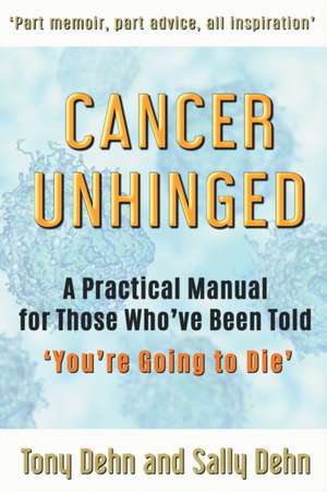 Cancer Unhinged de Tony Dehn