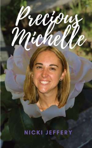 Precious Michelle: A Sister Reminisces a Life Lost to Suicide de Nicki Jeffery