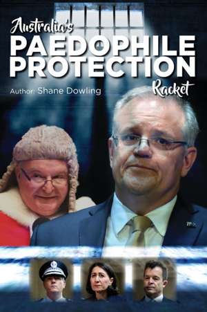 Australia's Paedophile Protection Racket de Shane Dowling